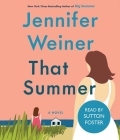 That Summer: A Novel By Jennifer Weiner, Sutton Foster (Read by) Cover Image