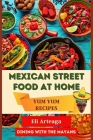 Mexican Street Food at Home: Yum Yum Recipes Cover Image
