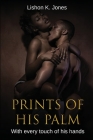 Prints of His Palm: With Every Touch of His Hands By Lishon K. Jones Cover Image