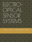 Electro-Optical Sensor Systems: Including Geometric & Physical Optics, Electro-Magnetic Waves, Optics & Aberrations, Ifov, Fov, For, Radiometry & Phot By Alfred David Goldsmith Cover Image