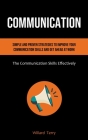 Communication: Simple and Proven Strategies to Improve Your Communication Skills and Get Ahead At Work (The Communication Skills Effe Cover Image