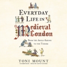 Everyday Life in Medieval London: From the Anglo-Saxons to the Tudors Cover Image