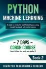 Python Machine Learning: Learn Python in a Week and Master It. An Hands-On Introduction to Artificial Intelligence Coding, a Project-Based Guid By Computer Programming Academy Cover Image
