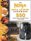 The Ninja Digital Air Fryer Cookbook: 550 Affordable, Healthy & Amazingly Easy Recipes for Your Air Fryer Cover Image