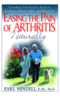 Easing the Pain of Arthritis Naturally: Everything You Need to Know to Combat Arthritis Safely and Effectively Cover Image