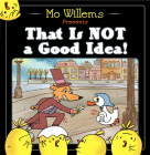 That Is Not a Good Idea! By Mo Willems, Mo Willems (Illustrator) Cover Image