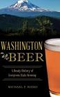 Washington Beer: A Heady History of Evergreen State Brewing By Michael F. Rizzo Cover Image