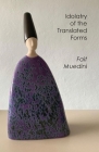 Idolatry of the Translated Forms By Fait Muedini Cover Image