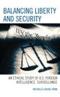 Balancing Liberty and Security: An Ethical Study of U.S. Foreign Intelligence Surveillance, 2001-2009 Volume 15 (Security and Professional Intelligence Education #15) By Michelle Louise Atkin Cover Image