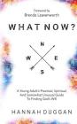 What Now?: A Young Adult's Practical, Spiritual, and Somewhat Unusual Guide to Finding God's Will By Brenda Leavenworth (Foreword by), Hannah Duggan Cover Image