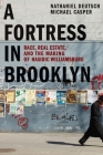 A Fortress in Brooklyn: Race, Real Estate, and the Making of Hasidic Williamsburg By Nathaniel Deutsch, Michael Casper Cover Image