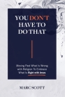 You Don't Have To Do That: Moving Past What Is Wrong with Religion to Embrace What Is Right with Jesus Cover Image