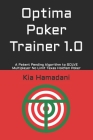 Optima Poker Trainer 1.0: A Patent Pending Algorithm to SOLVE Multiplayer No Limit Texas Hold'em Poker By Kia Hamadani Cover Image