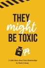 They Might Be Toxic By Maria Colomy Cover Image