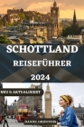 Schottland Reiseführer: Das vollständige und unverzichtbare Handbuch für Ihr ultimatives Schottland-Abenteuer Cover Image