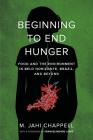 Beginning to End Hunger: Food and the Environment in Belo Horizonte, Brazil, and Beyond By M. Jahi Chappell, Frances Moore Lappé (Foreword by) Cover Image