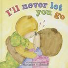 I'll Never Let You Go By Marianne Richmond Cover Image
