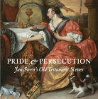 Pride and Persecution: Jan Steen’s Old Testament Scenes By Robert Wenley, Nina Cahill, Rosalie Van Gulick Cover Image