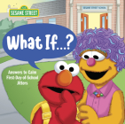 What If . . . ? (Sesame Street): Answers to Calm First-Day-of-School Jitters Cover Image