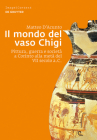 Il Mondo del Vaso Chigi: Pittura, Guerra E Società a Corinto Alla Metà del VII Secolo A.C. (Image & Context #12) Cover Image