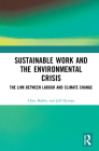 Sustainable Work and the Environmental Crisis: The Link between Labour and Climate Change By Chris Baldry, Jeff Hyman Cover Image