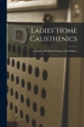 Ladies' Home Calisthenics: a Guide to Health for Women and Children By Anonymous Cover Image