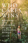 Who Cares Wins: Reasons for Optimism in a Changing World By Lily Cole Cover Image
