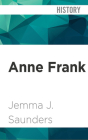 Anne Frank: Her Life and Legacy By Jemma J. Saunders, Joanna Daniel (Read by) Cover Image