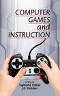 Computer Games and Instruction (Hc) By Sigmund Tobias (Editor), J. D. Fletcher (Editor) Cover Image