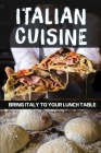 Italian Cuisine: Bring Italy To Your Lunch Table: Italian Cooking For Beginner By Dong Denson Cover Image