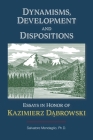 Dynamisms, Development, and Dispositions: Essays in Honor of Kazimierz Dabrowski By Salvatore Mendaglio Phd Cover Image