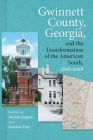 Gwinnett County, Georgia, and the Transformation of the American South, 1818-2018 By Matthew Hild (Editor), Michael Gagnon (Editor), Julia Brock (Contribution by) Cover Image