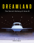 Dreamland: The Secret History of Area 51 By Peter W. Merlin Cover Image