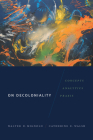 On Decoloniality: Concepts, Analytics, Praxis By Walter D. Mignolo Cover Image