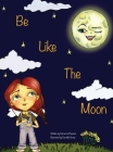 Be Like the Moon By Kerianne Flowers, Danielle Gross (Illustrator) Cover Image