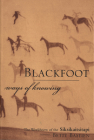 Blackfoot Ways of Knowing: The Worldview of the Siksikaitsitapi By Betty Bastien, Jürgen W. Kremer (Editor), Duane Mistaken Chief (Other primary creator) Cover Image
