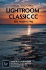 Adobe Photoshop Lightroom Classic CC - The Missing FAQ (Version 7/2018 Release): Real Answers to Real Questions Asked by Lightroom Users By Victoria Bampton Cover Image