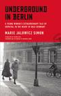 Underground in Berlin: A Young Woman's Extraordinary Tale of Survival in the Heart of Nazi Germany Cover Image