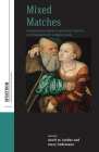 Mixed Matches: Transgressive Unions in Germany from the Reformation to the Enlightment (Spektrum: Publications of the German Studies Association #8) By David M. Luebke (Editor), Mary Lindemann (Editor) Cover Image