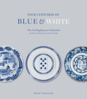 Four Centuries of Blue and White: The Frelinghuysen Collection of Chinese and Japanese Export Porcelain By Becky MacGuire Cover Image