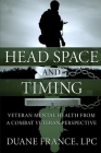 Head Space and Timing: Veteran Mental Health from a Combat Veteran Perspective By Duane K. L. France Lpc Cover Image