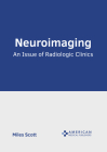 Neuroimaging: An Issue of Radiologic Clinics By Miles Scott (Editor) Cover Image