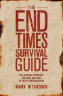The End Times Survival Guide: Ten Biblical Strategies for Faith and Hope in These Uncertain Days By Mark Hitchcock Cover Image