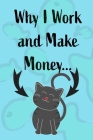 Why I Work and Make Money - Cat Notebook Cover Image