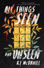 All Things Seen and Unseen By Rj McDaniel Cover Image