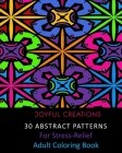 30 Abstract Patterns For Stress-Relief: Adult Coloring Book By Joyful Creations Cover Image