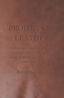 Projects in Leather - A Historical Article Containing Instructions for Making Key Cases, Book Marks, Purses and Much More By Raymond Cherry Cover Image