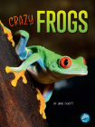 Crazy Frogs (Crazy Creatures) By Jamie Fickett Cover Image