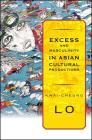 Excess and Masculinity in Asian Cultural Productions By Kwai-Cheung Lo Cover Image