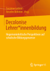 Decolonise Lehrer*innenbildung: Hegemoniekritische Perspektiven Auf Schulische Bildungsprozesse By Susanne Leitner (Editor), Anselm Böhmer (Editor) Cover Image